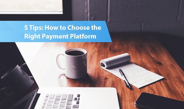 5 tips on how to choose the right payment platform