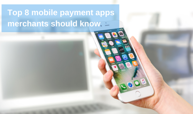 Top 8 mobile payment apps merchants should know