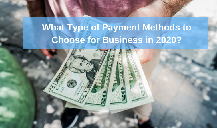 What Type of Payment Methods to Choose for Business in 2020?