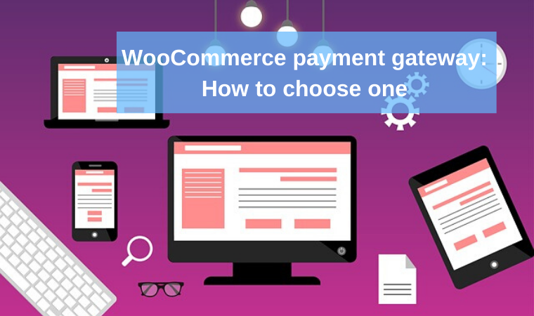 WooCommerce payment gateway: How to choose one