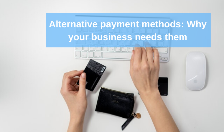 Alternative payment methods: Why your business needs them ...