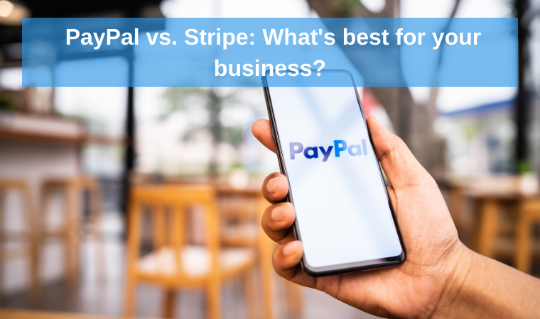 PayPal vs. Stripe: What’s best for your business?